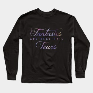 Fantasies are reality's tears (NIGHT) Long Sleeve T-Shirt